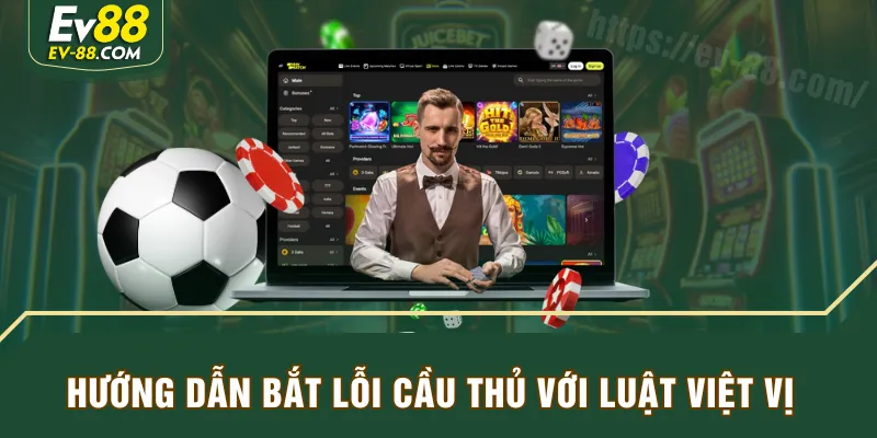 Hướng dẫn bắt lỗi cầu thủ với luật việt vị