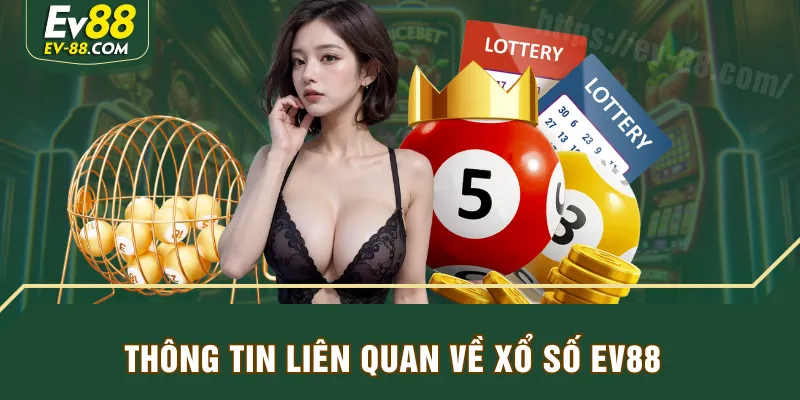 Thông tin liên quan về Xổ Số EV88