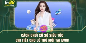 Cách Chơi Xổ Số Siêu Tốc - Chi Tiết Cho Lô Thủ Mới Tại EV88